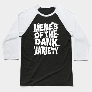 Memes of the Dank Variety (Funny Saying Honoring Dank Memes Everywhere) Baseball T-Shirt